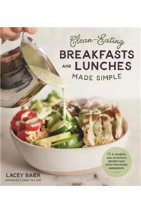 Clean-Eating Breakfasts and Lunches Made Simple