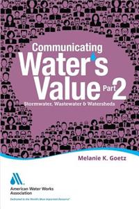 Communicating Water's Value Part II: Stormwater, Wastewater & Watersheds