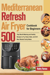 Mediterranean Refresh Air Fryer Cookbook for Beginners