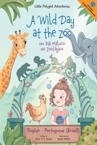 A Wild Day at the Zoo / Um Dia Maluco No Zoológico - Bilingual English and Portuguese (Brazil) Edition