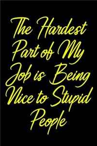 The Hardest Part of My Job is Being Nice to Stupid People