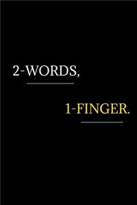 2 Words, 1 Finger.