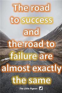 The road to success and the road to failure are almost exactly the same