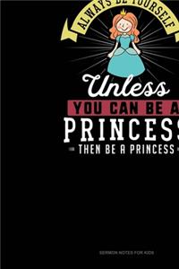 Always Be Yourself Unless You Can Be A Princess Then Be A Princess