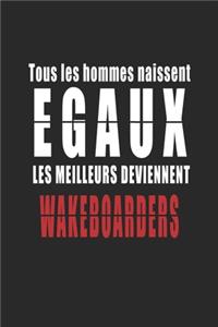 Tous Les Hommes naissent Egaux, Les Meilleurs deviennent Wakeboarders carnet de notes