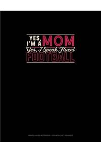 Yes I'm A Mom Yes, I Speak Fluent Football