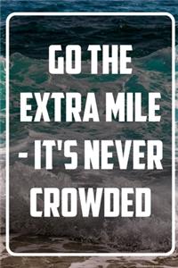 Go the extra Mile - It's never crowded: Inspirational Quote Notebook - White unique Softcover Design - Cute gift for Women and Girls - 6" x 9" Dot Grid - Journal, Notebook, Diary, Composit