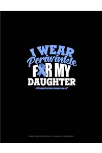 I Wear Periwinkle For My Daughter #StomachCancerAwareness
