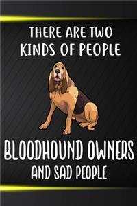 There Are Two Kinds Of People Bloodhound Owners And Sad People