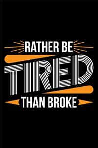 Rather Be Tired Than Broke