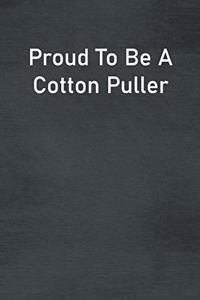 Proud To Be A Cotton Puller