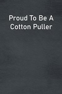 Proud To Be A Cotton Puller