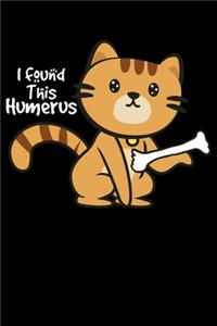 I Found This Humerus: Funny Cat With A Bone Lined Notebook Journal Diary 6x9