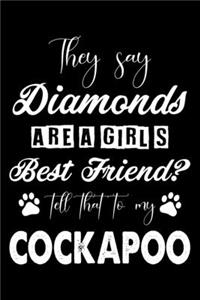 They Say Diamonds Are A Girl's Best Friend Tell That To My Cockapoo