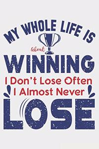 My Whole Life Is About Winning I Don't Lose Often I Almost Never Lose