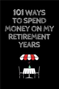 101 Ways to Spend Money on My Retirement Years