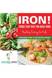 Iron! Foods That Give You Daily Iron - Healthy Eating for Kids - Children's Diet & Nutrition Books