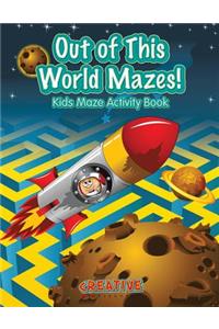 Out of This World Mazes! Kids Maze Activity Book