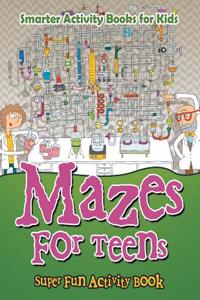 Mazes for Teens - Super Fun Activity Book