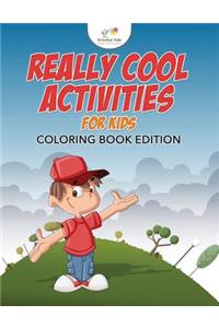 Really Cool Activities For Kids Coloring Book Edition