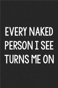 Every Naked Person I See Turns Me On