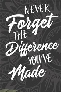 Never Forget The Difference You've Made
