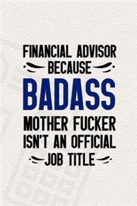 Financial Advisor Because Badass Mother Fucker Isn't An Official Job Title