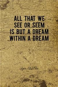 All That We See Or Seem Is But A Dream Within A Dream