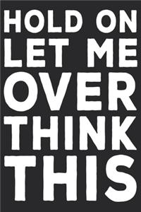 Hold On Let Me Overthink This