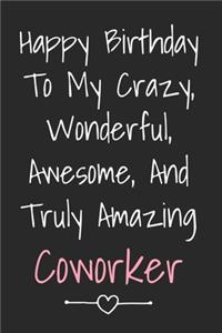 Happy Birthday To My Crazy Wonderful Awesome And Truly Amazing Coworker