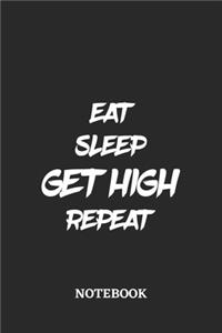 Eat Sleep Get High Repeat Notebook
