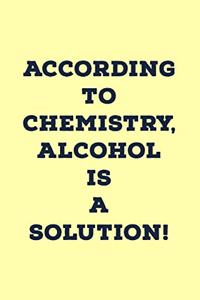 According To Chemistry, Alcohol Is A Solution!