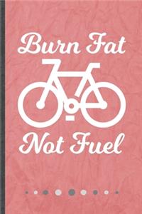 Burn Fat Not Fuel