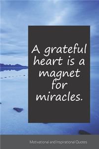 A grateful heart is a magnet for miracles.