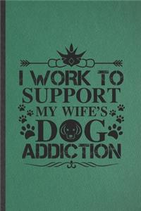 I Work to Support My Wife's Dog Addiction