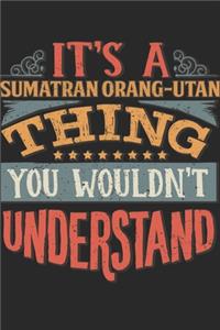 It's A Sumatran Orang-utan Thing You Wouldn't Understand
