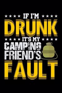 If I'm Drunk It's My Camping Friends' Fault