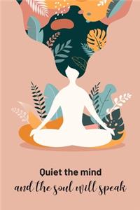 Quiet the Mind and the Soul will Speak Yoga, Meditation & Mindfulness Writing Journal