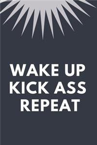 Wake Up Kick Ass Repeat