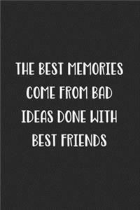 The Best Memories Come From Bad Ideas Done With Best Friends
