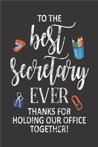 To The Best Secretary Ever Thanks For Holding Our Office Together!