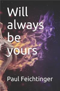 Will always be yours