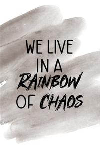 We Live In A Rainbow Of Chaos