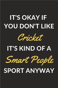 It's Okay If You Don't Like Cricket It's Kind Of A Smart People Sport Anyway