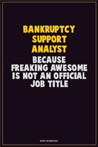 Bankruptcy Support Analyst, Because Freaking Awesome Is Not An Official Job Title