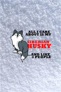 All I Care About Is My Siberian Husky And Like 3 People
