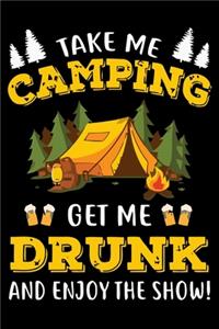 Take Me Camping Get Me Drunk and Enjoy the Show!