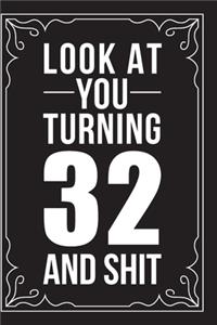 Look at You Turning 32 and Shit