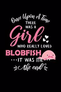 Once Upon A Time There Was A Girl Who Really Loved Blobfish It Was Me The End