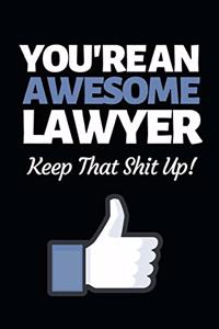 You're An Awesome Lawyer Keep That Shit Up